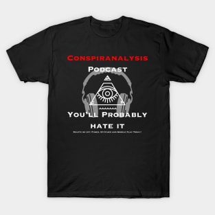 Conspiranalysis Podcast- You'll Hate It T-Shirt